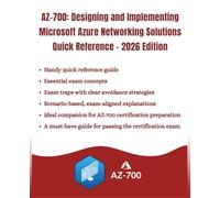 AZ-700: Designing and Implementing Microsoft Azure Networking Solutions Quick Reference-2026 Edition: Core Azure Concepts & Certification Preparation ... Guide (Information Technology Books)
