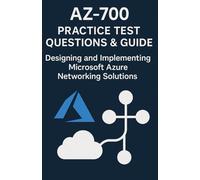 AZ-700 Practice Test Questions & Guide: Designing and Implementing Microsoft Azure Networking Solutions: AZ-700 Exam with 600+ Realistic Practice Test ... (Microsoft Azure Certification Preparation)