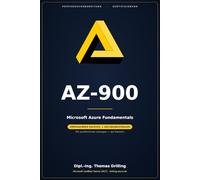 AZ-900 Microsoft Azure Fundamentals: Rund 300 Seiten Prüfungsvorbereitung: ausführlicher Fachteil plus 300 Übungsfragen mit kommentierten Lösungen - auf Deutsch