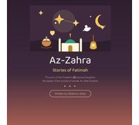 Az-Zahra: Stories of Fatimah, the Prophet's Beloved Daughter - Illustrated Islamic Book for Little Muslims Ages 4 and Up