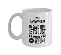 aza para abogados - I 'M A Lawyer To Save Time Let' S Just Asume I 'M Never Wrong - Taza de café de cerámica blanca novedosa