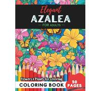 Azalea Coloring Book for Adults: 50 pages of elegant floral patterns for mindful moments (Flowers and Trees Coloring Books for Adults)