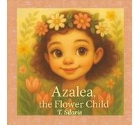 Azalea, the Flower Child: Children's Book about the Magic of Nature, ages 3-7