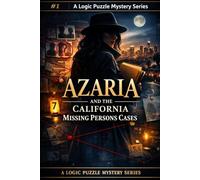 Azaria And The California Missing Persons Cases: A Logic Puzzle Book For Kids, Teens and Adults of All Ages (Azaria and The California Mystery Cases)