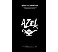 AZEL A Descent Into Chaos: A Dark Satirical Story Collection (The Unintended Journey)