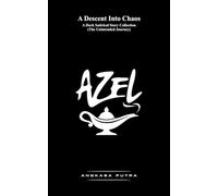 AZEL A Descent Into Chaos: A Dark Satirical Story Collection (The Unintended Journey)