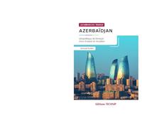 Azerbaïdjan: Géopolitique de l'énergie d'une Eurasie en mutation