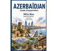 AZERBAÏDJAN Guide d’expatriation (Expats by Obscyra)