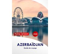 Azerbaïdjan Guide de voyage 2026: Explorez Bakou, Gobustan Principales attractions, la culture, la nourriture, les joyaux cachés et les aventures avec un itinéraire parfait