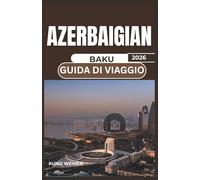 AZERBAIGIAN BAKU GUIDA DI VIAGGIO 2026