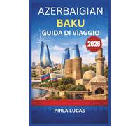 AZERBAIGIAN BAKU GUIDA DI VIAGGIO 2026