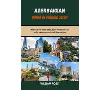 AZERBAIGIAN Guida di viaggio 2026: Antiche vie della seta, torri moderne: un tuffo nei contrasti dell'Azerbaijan