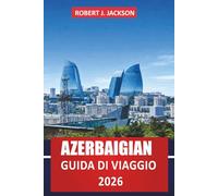 Azerbaigian Guida di viaggio 2026: Esplora attrazioni e attività di Baku, siti storici, viste sul mare Caspio, musei, montagne del Caucaso e gite giornaliere per chi viaggia alla prima esperienza