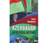 Azerbaijan: A Political History