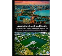 Azerbaijan, North and South: One People, Two Centuries of Separation, Shaped by Two Systems, Partial Assimilation, and Identity Spectrums (Azerbaijan Beyond Borders)