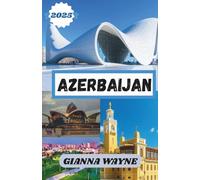 AZERBAIJAN TRAVEL GUIDE 2025