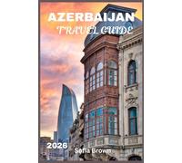 AZERBAIJAN TRAVEL GUIDE 2026