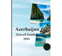 Azerbaijan Travel Guide 2026: “Ancient Wonders, Modern Cities, Authentic Food, and Meaningful Travel Experiences for Curious Explorers”