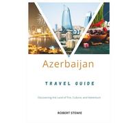 Azerbaijan Travel Guide 2026: Discovering the Land of Fire, Culture, and Adventure