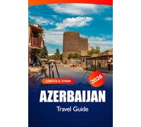 Azerbaijan Travel Guide 2026: Exploring Baku, Gobustan Hidden Gems, Culture, Local Cuisine, Scenic Views, and Adventures in the Caspian