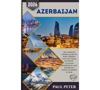 Azerbaijan Travel Guide 2026: The Complete Insider Guide to Baku, Hidden Caucasus Gems, Authentic Cultural Experiences, and Effortless Travel Planning in 2026