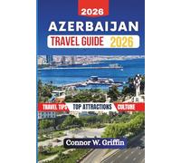 Azerbaijan Travel Guide 2026: Things To Do as You Discover Baku, Gabala Lanakran and Shirvan, Top Attractions and Hiddens Gems along with Practical advice.