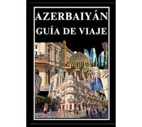 AZERBAIYÁN GUÍA DE VIAJE 2025
