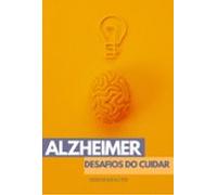 Azheimer & Os Desafios Do Cuidar (ebook)