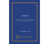 Azimuth: A treatise on this subject, with a study of the astronomical triangle and of the effect of errors in the data. Illustrated by loci of maximum and minimum errors