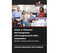 Azioni e riflessioni dell'insegnante nell'insegnamento della matematica: Significati e significati nella pratica docente