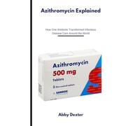 Azithromycin Explained: How One Antibiotic Transformed Infectious Disease Care Around the World