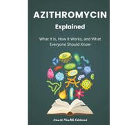 Azithromycin Explained: What It Is, How It Works, and What Everyone Should Know