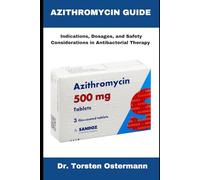 AZITHROMYCIN GUIDE: Indications, Dosages, and Safety Considerations in Antibacterial Therapy
