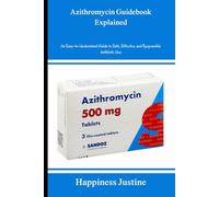 Azithromycin Guidebook Explained: An Easy-to-Understand Guide to Safe, Effective, and Responsible Antibiotic Use