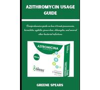 AZITHROMYCIN USAGE GUIDE: Comprehensive guide on how it treats pneumonia, bronchitis, syphilis, gonorrhea, chlamydia, and several other bacterial infections