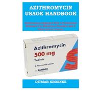 AZITHROMYCIN USAGE HANDBOOK: Azithromycin Explained With A Professional Reference For Healthcare Providers And A Clear Guide For Patients