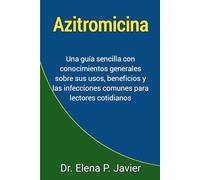 Azitromicina: Una guía sencilla con conocimientos generales sobre sus usos, beneficios y las infecciones comunes para lectores cotidianos