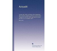 Aziyadé: extrait des notes et lettres d'un lieutenant de la marine anglaise entré au service de la Turquie le 10 mai 1876, tué sous les murs de Kars, le 27 octobre 1877