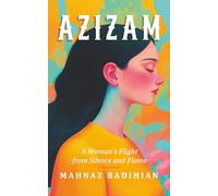 Azizam: A Woman's Flight from Silence and Flame