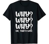 AZKvvKL Why Why Why Oh That's Why Funny Sayings T-Tshirts Camisetas y Tops Black(Medium)