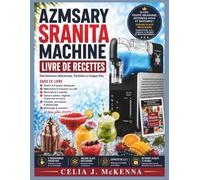 AZMSARY MACHINE À GRANITA LIVRE DE RECETTES: Plus de 80 délicieuses recettes de granités, frappés, milkshakes, jus glacés, mocktails, cocktails, boissons saines et techniques d'experts