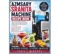AZMSARY SRANITA MACHINE RECIPE BOOK: Over 80 Delicious Recipes for Slushes, Frappés, Milkshakes, Frozen Juices, Mocktails, Cocktails, Healthy Drinks & Expert Techniques.