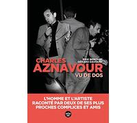 Aznavour vu de dos: L'homme et l'artiste, raconté par deux de ses plus proches complices et amis