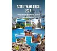 Azore Travel Guide 2025: Unveiling the Enchanting Islands of Adventure, Culture, and Natural Wonders