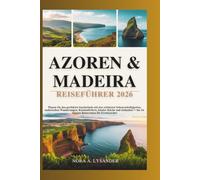 AZOREN & MADEIRA REISEFÜHRER 2026: Planen Sie den perfekten Inselurlaub mit den schönsten Sehenswürdigkeiten, malerischen Wanderungen, Küstendörfern, lokaler Küche und einfachen 7- bis 14-tägigen Reis