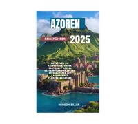 AZOREN REISEFÜHRER 2025: Entdecken Sie Walbeobachtungen, versteckte Dörfer, Küstenpfade und lokale Spezialitäten mit fachkundiger Planungsberatung