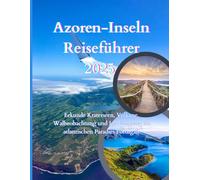 Azoren Reiseführer 2025: Erkunde Kraterseen, Vulkane, Walbeobachtung und Inselhopping im atlantischen Paradies Portugals