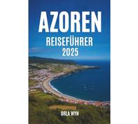 AZOREN-REISEFÜHRER 2025: Neun Inseln. Ein Buch. Unzählige Erlebnisse.