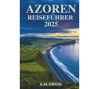 AZOREN-REISEFÜHRER 2025: Wo Vulkanlandschaften auf Meeresglück und zeitlose Traditionen treffen