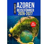 AZOREN REISEFÜHRER 2026-2027: Alles, was Sie über São Miguel, Pico und Terceira im mittelatlantischen Archipel wissen müssen - mit Karten und Fotos
